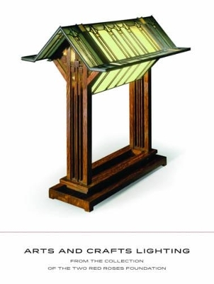 Arts and Crafts Lighting: From the Collection of the Two Red Roses Foundation