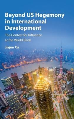 Beyond US Hegemony in International Development - Jiajun Xu