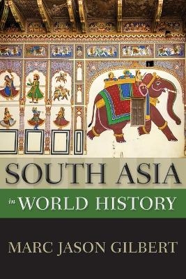 South Asia in World History - Marc Jason Gilbert