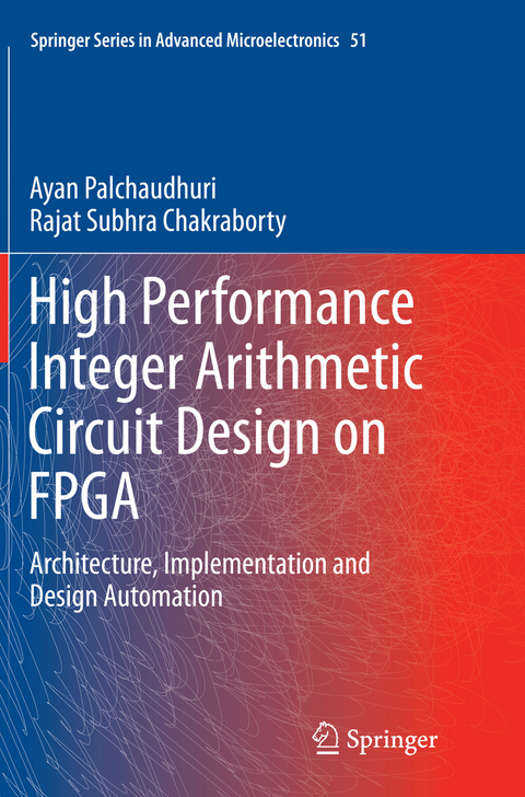 High Performance Integer Arithmetic Circuit Design on FPGA - Ayan Palchaudhuri, Rajat Subhra Chakraborty