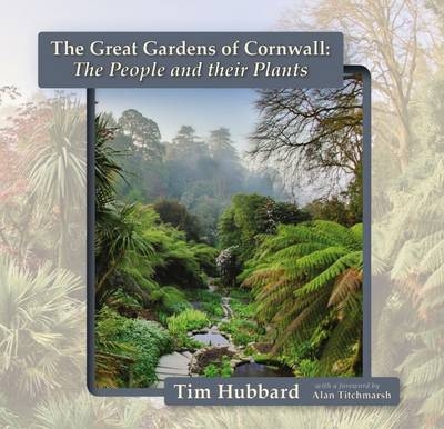 The Great Gardens of Cornwall - Tim Hubbard