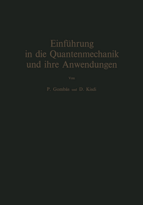 Einf&uuml;hrung in die Quantenmechanik und ihre Anwendungen - Pal Gombas, David Kisdi
