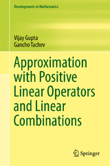Approximation with Positive Linear Operators and Linear Combinations - Vijay Gupta, Gancho Tachev