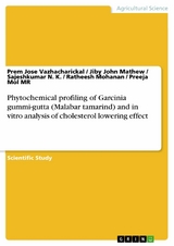 Phytochemical profiling of Garcinia gummi-gutta (Malabar tamarind) and in vitro analysis of cholesterol lowering effect - Prem Jose Vazhacharickal, Jiby John Mathew, Sajeshkumar N. K., Ratheesh Mohanan, Preeja Mol MR