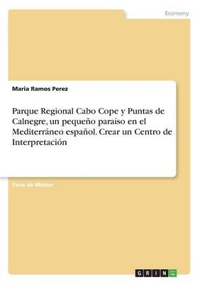 Parque Regional Cabo Cope y Puntas de Calnegre, un pequeÃ±o paraÃ­so en el MediterrÃ¡neo espaÃ±ol. Crear un Centro de InterpretaciÃ³n