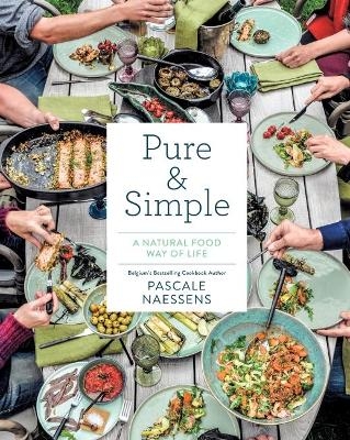 Pure & Simple: A Natural Food Way of Life - Pascale Naessens