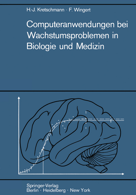 Computeranwendungen bei Wachstumsproblemen in Biologie und Medizin - Hans-Joachim Kretschmann, Friedrich Wingert