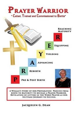 Prayer Warrior Called, Trained and Commissioned to Battle - Rev Jacquelyn G Dean