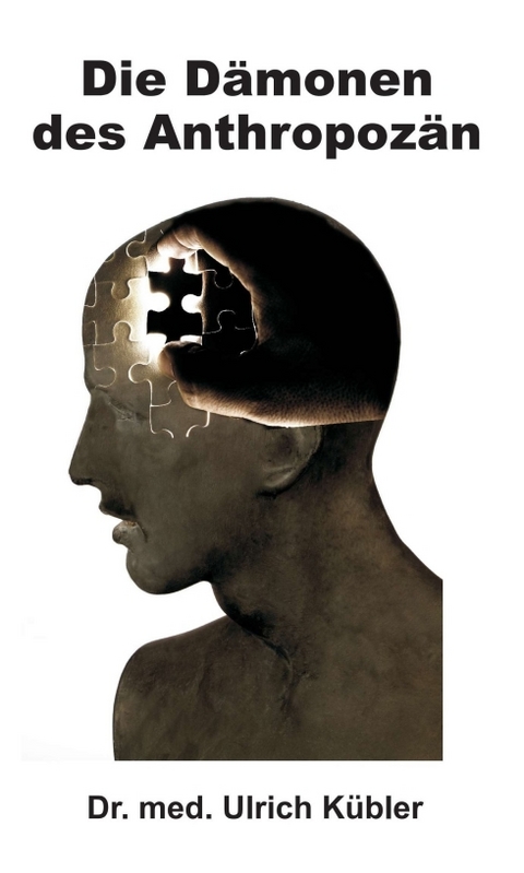 Die D&auml;monen des Anthropoz&auml;n - Dr. med Ulrich K&uuml;bler