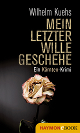Mein letzter Wille geschehe - Wilhelm Kuehs
