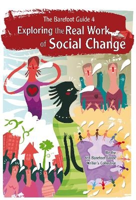 The Barefoot Guide to Exploring the Real Work of Social Change -  The Barefoot Guide Writers' Collective
