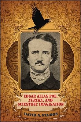 Edgar Allan Poe, Eureka, and Scientific Imagination - David N. Stamos