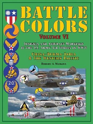 Battle Colors: Insignia and Aircraft Markings of the U.S. Army Air Forces in WWII - Robert A. Watkins