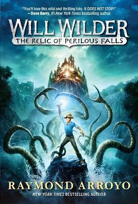 Will Wilder #1: The Relic of Perilous Falls - Raymond Arroyo
