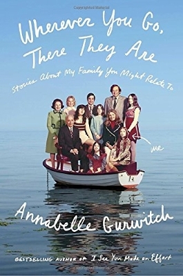Wherever You Go, There They Are - Annabelle Gurwitch