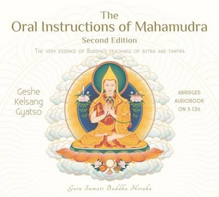 The Oral Instructions of Mahamudra: The Very Essence of Buddha's Teachings of Sutra and Tantra