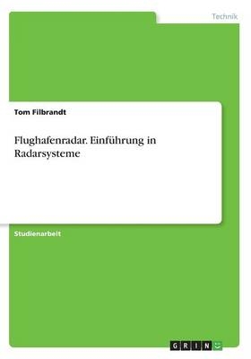 Flughafenradar. Einf&Atilde;&frac14;hrung in Radarsysteme - Tom Filbrandt