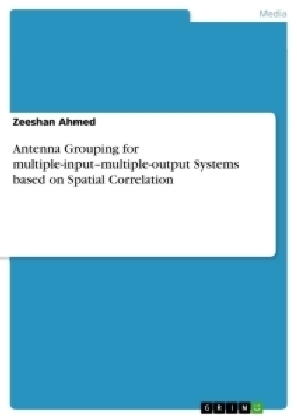 Antenna Grouping for multiple-input-multiple-output Systems based on Spatial Correlation - Zeeshan Ahmed