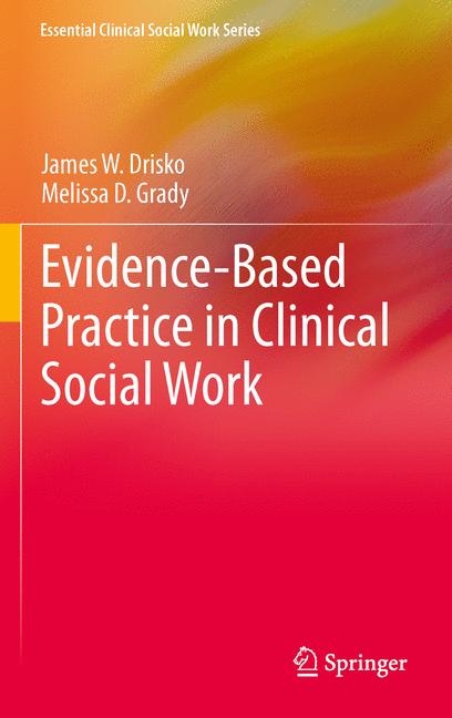 Evidence-Based Practice in Clinical Social Work - James W. Drisko, Melissa D Grady