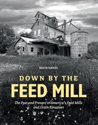 Down by the Feed Mill - David Hanks