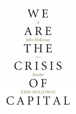 We Are the Crisis of Capital - John Holloway