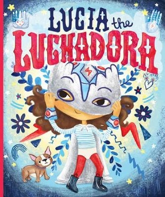 Lucia the Luchadora - Cynthia Leonor Garza