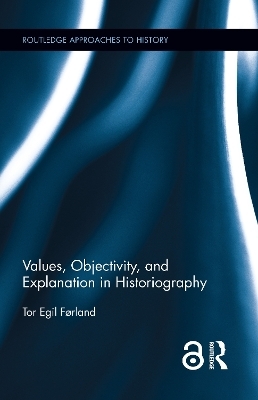 Values, Objectivity, and Explanation in Historiography - Tor Egil F&oslash;rland