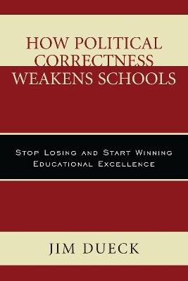 How Political Correctness Weakens Schools - Jim Dueck