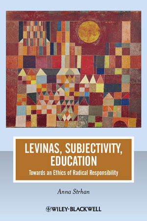 Levinas, Subjectivity, Education - Anna Strhan