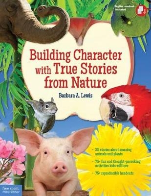 Building Character with True Stories from Nature - Barbara A. Lewis