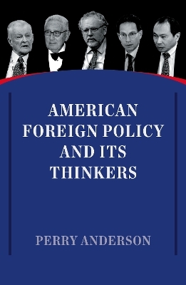 American Foreign Policy and Its Thinkers - Perry Anderson