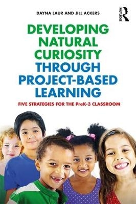 Developing Natural Curiosity through Project-Based Learning - Dayna Laur, Jill Ackers