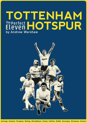 Tottenham Hotspur: The Perfect Eleven - Andrew Warshaw