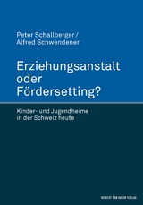 Erziehungsanstalt oder F&ouml;rdersetting? -  Peter Schallberger,  Alfred Schwendener