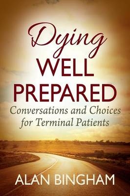 Dying Well Prepared - Alan Bingham