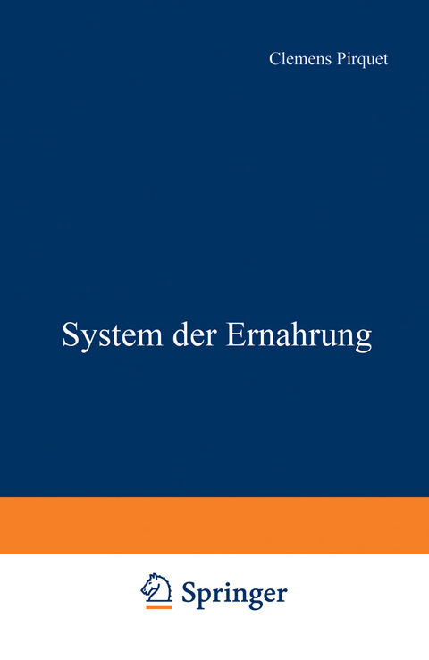 System der Ern&auml;hrung - Clemens Pirquet, F. von Groer, A. Hecht, E. Nobel, B. Schick, R. Wagner, Th. Zillich