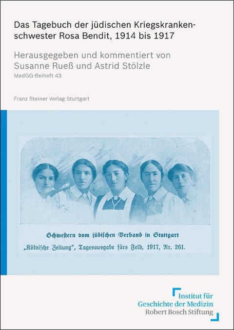 Das Tagebuch der j&uuml;dischen Kriegskrankenschwester Rosa Bendit, 1914 bis 1917 - 