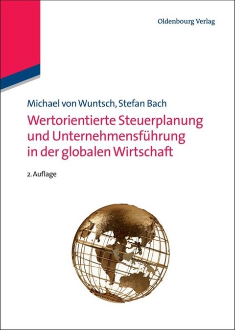 Wertorientierte Steuerplanung und Unternehmensf&uuml;hrung in der globalen Wirtschaft - Michael von Wuntsch, Stefan Bach