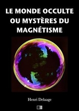 Le monde occulte ou myst&egrave;res du magn&eacute;tisme - Henri Delaage