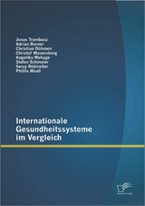 Internationale Gesundheitssysteme im Vergleich - Jonas Trambacz, Angelika Wehage, Stefan Schmeier, Seray R&ouml;blreiter, Christof Mauersberg, Christian D&ouml;hmen, Phillis Maa&szlig;, Adrian Borner