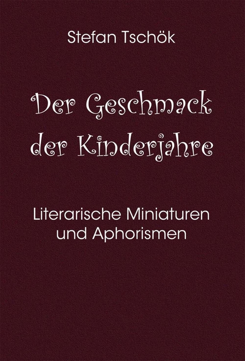 Der Geschmack der Kinderjahre - Stefan Tsch&ouml;k