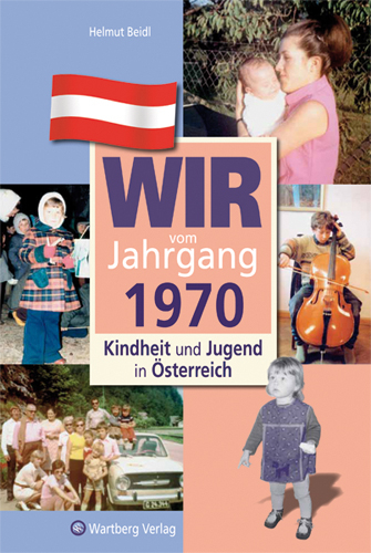Wir vom Jahrgang 1970 - Kindheit und Jugend in Österreich - Helmut Beidl