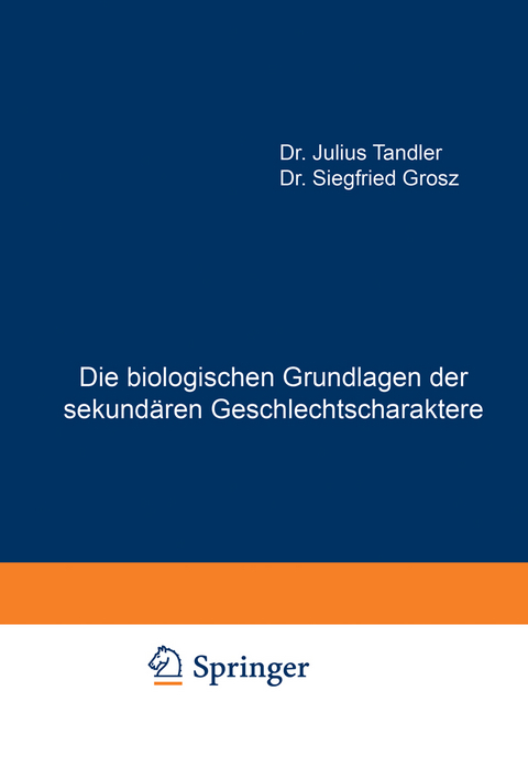 Die biologischen Grundlagen der sekund&auml;ren Geschlechtscharaktere - Julius Tandler, Siegfried Grosz