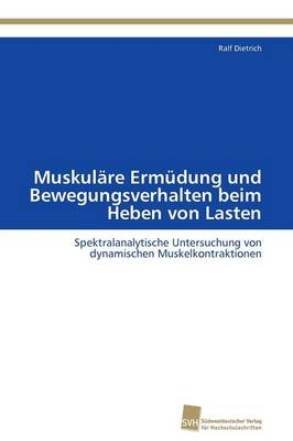 Muskuläre Ermüdung und Bewegungsverhalten beim Heben von Lasten