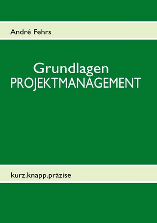 Grundlagen PROJEKTMANAGEMENT - kurz.knapp.präzise