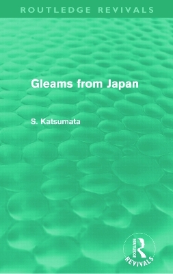 Gleams From Japan (Routledge Revivals) - S. Katsumata