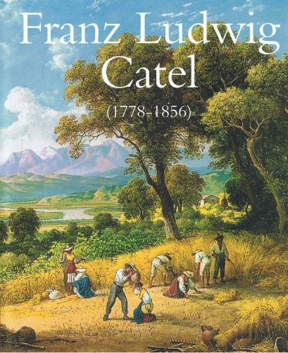 Der Landschafts- und Genremaler Franz Ludwig Catel (1778&ndash;1856) - Andreas Stolzenburg