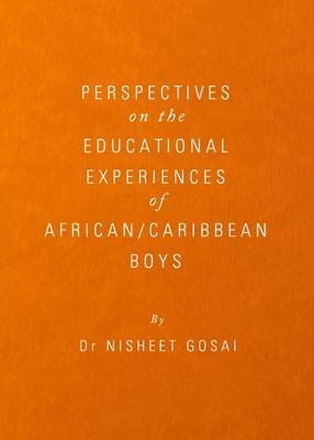 Perspectives on the Educational Experiences of African/Caribbean Boys - Nisheet Gosai