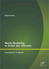 Musik-Marketing in Zeiten des Internets: Eine Industrie im Wandel - Daniel Hasler