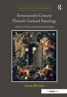Seventeenth-Century Flemish Garland Paintings - Susan Merriam